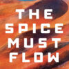 Review of Ryan Britt's book, 'The Spice Must Flow: The Story of Dune, from Cult Novels to Visionary Sci-Fi Movies'.