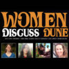 Women Discuss Dune panel: Scholars dive into Frank Herbert's epic science fiction novels.